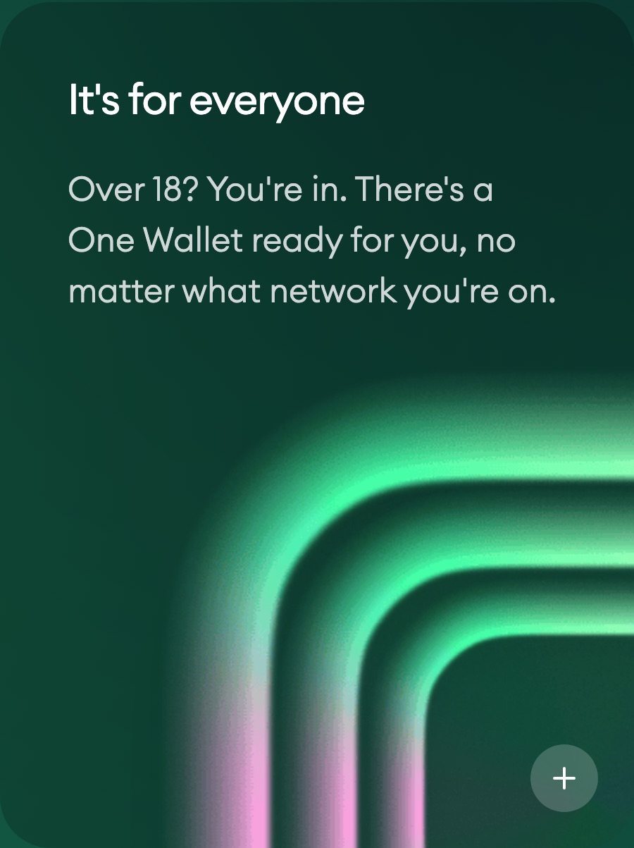 Card reading: It's for everyone. Over 18? You're in. There's a One Wallet ready for you, no matter what network you're on.